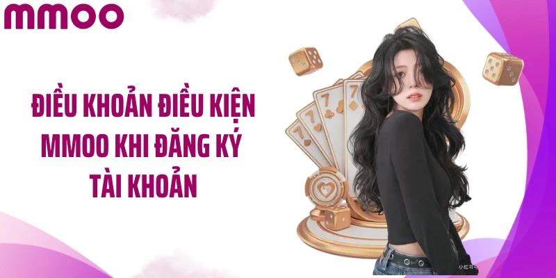 Điều khoản điều kiện MMOO khi đăng ký tài khoản