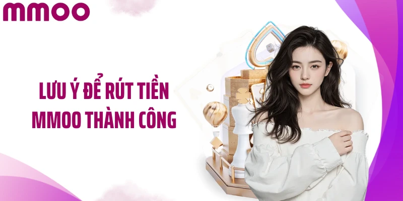 Lưu ý để rút tiền MMOO thành công