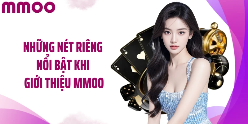 Những nét riêng nổi bật khi giới thiệu MMOO