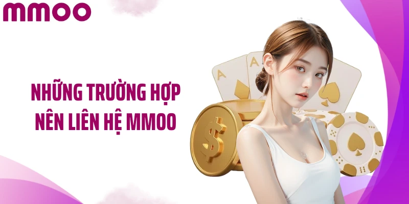 Những trường hợp nên liên hệ MMOO