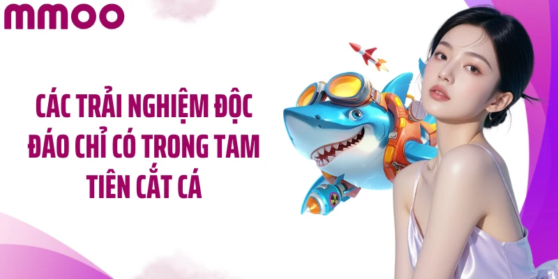 Các trải nghiệm độc đáo chỉ có trong Tam Tiên cắt cá