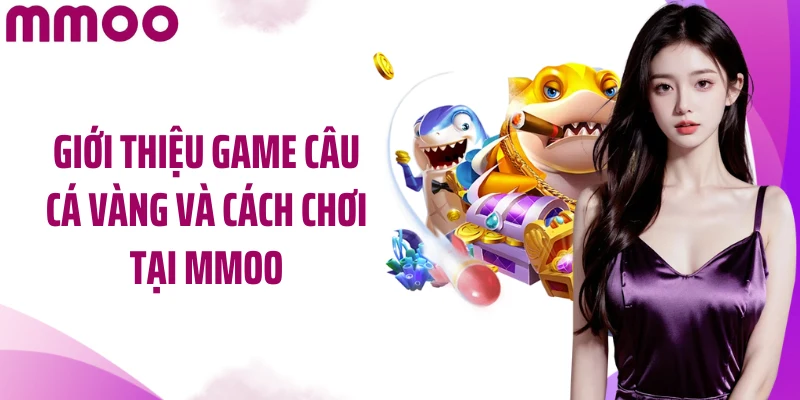 Giới thiệu game Câu cá vàng và cách chơi tại MMOO