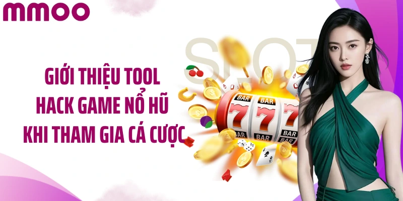 Giới thiệu tool hack game nổ hũ khi tham gia cá cược