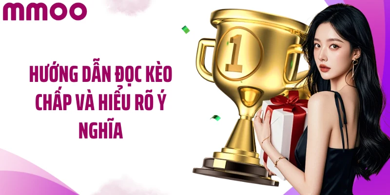 Hướng dẫn đọc kèo chấp và hiểu rõ ý nghĩa