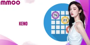 Keno MMOO - Thử Vận May, Trúng Giải Lớn Chỉ Trong Chớp Mắt