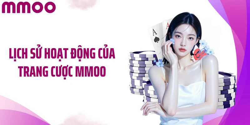 Lịch sử hoạt động của trang cược MMOO
