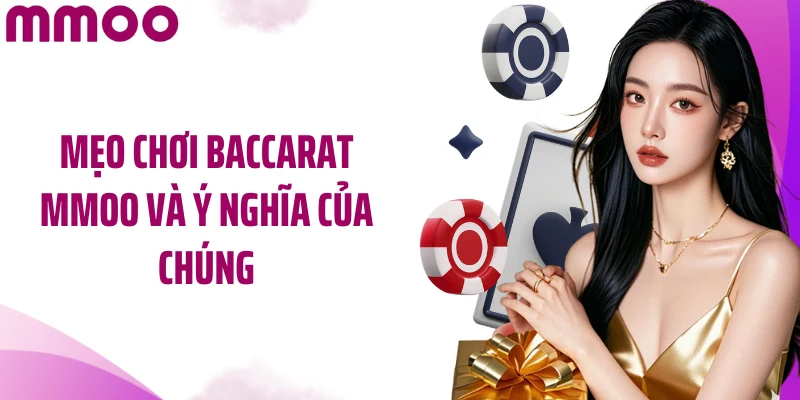 Mẹo chơi Baccarat MMOO và ý nghĩa của chúng