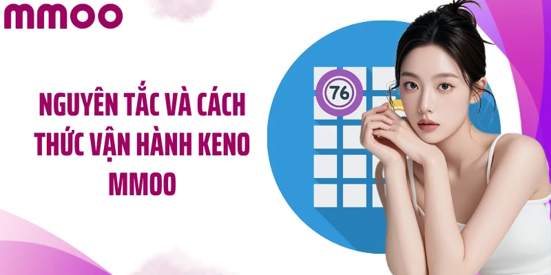 Nguyên tắc và cách thức vận hành Keno MMOO