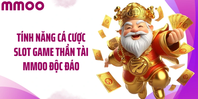Tính năng cá cược slot game Thần Tài MMOO độc đáo