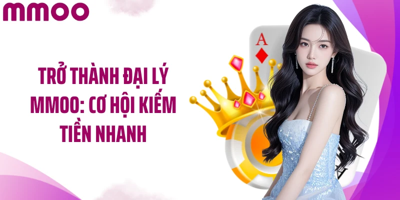 Trở thành đại lý MMOO: Cơ hội kiếm tiền nhanh